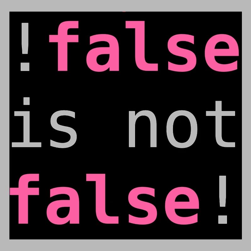 !false is not false! - "!false is not false!"
