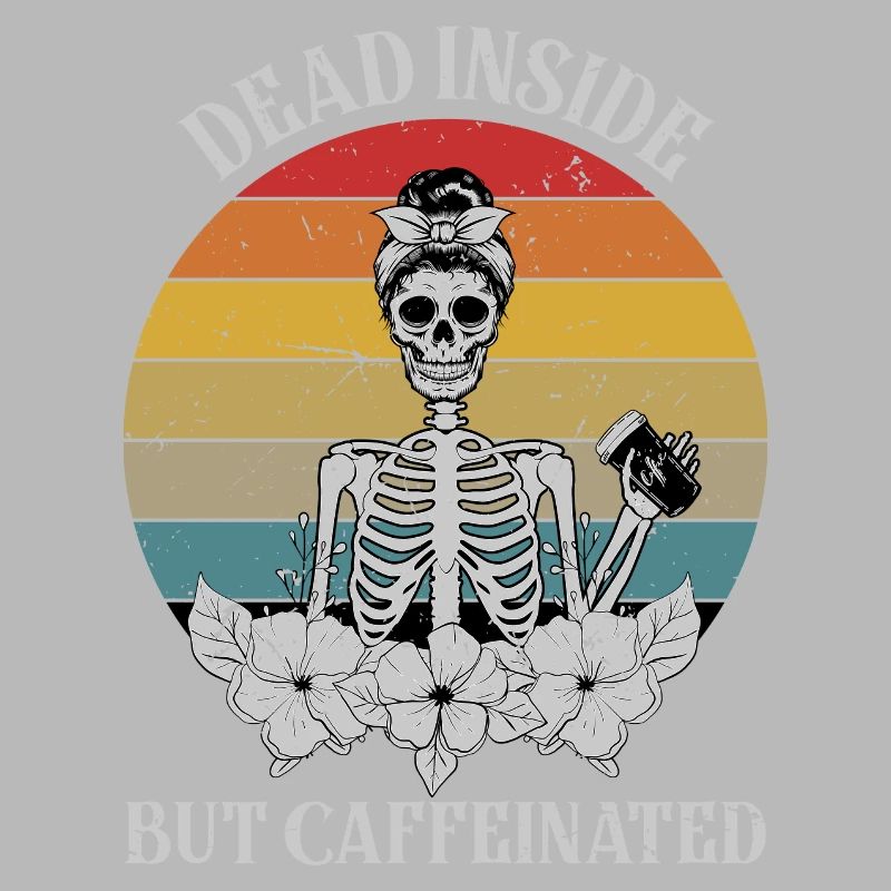 Dead Inside but Caffeinated Female Skeleton