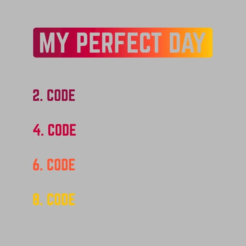 My Perfect Day Wake Up Code Software Developer Pro