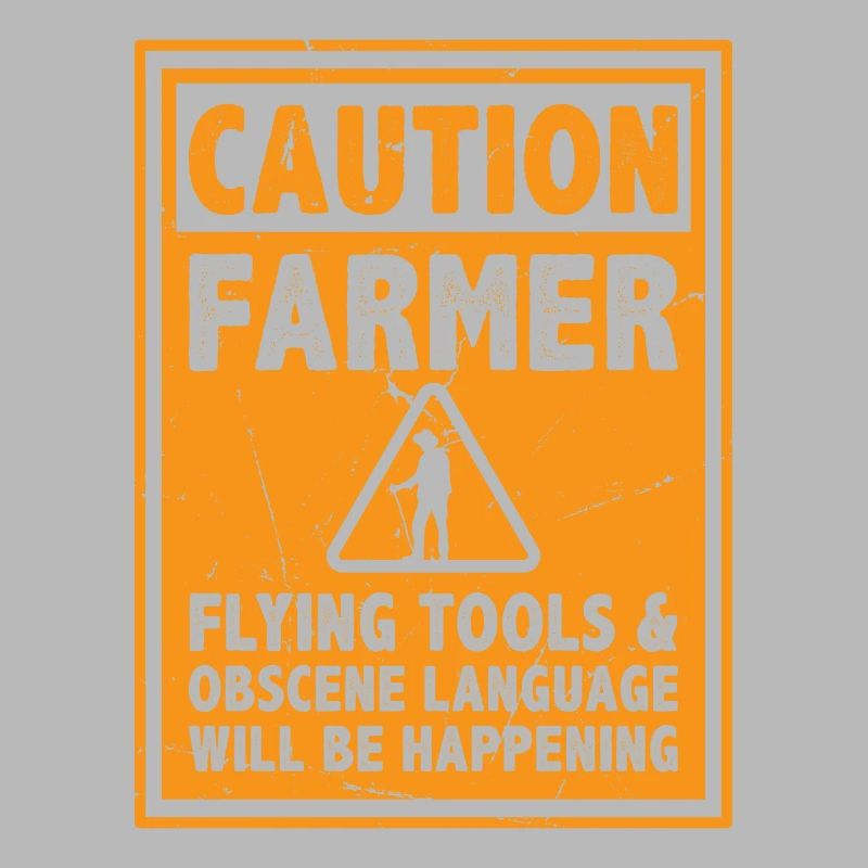 Caution Farmer Flying Tools And Offensive Language