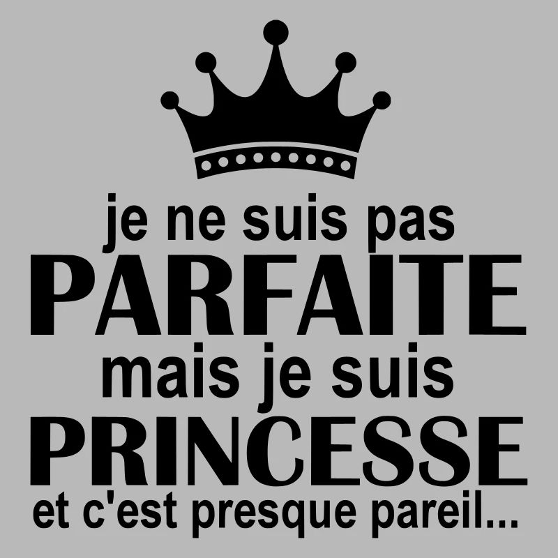 je ne suis pas parfaite mais je suis princesse
