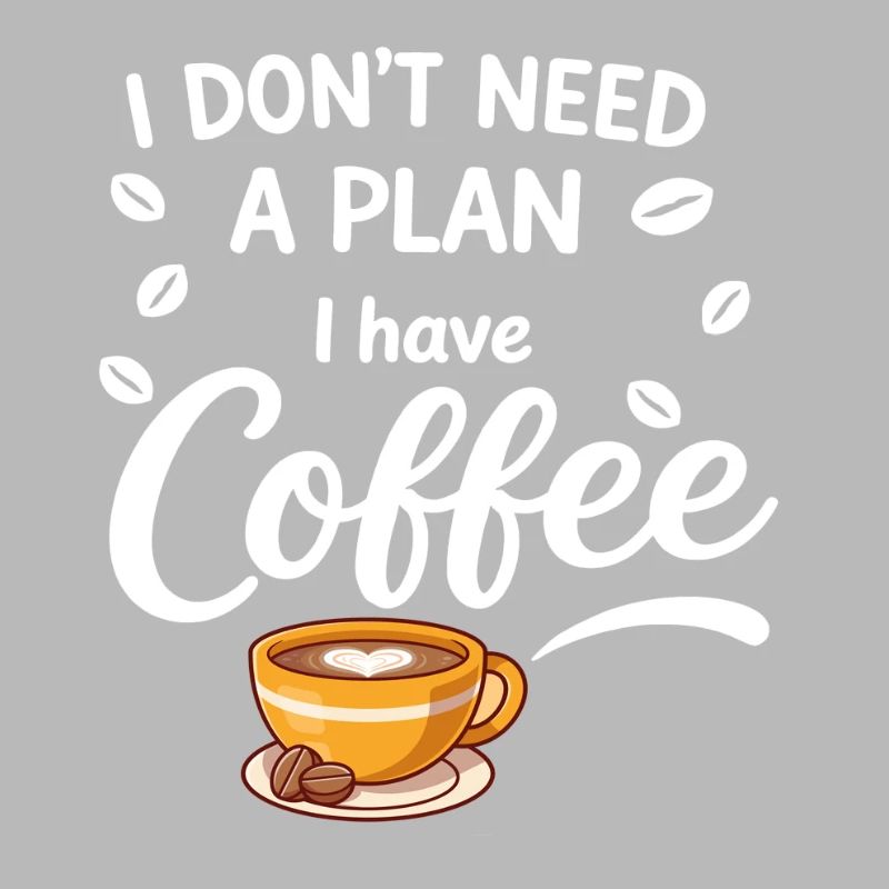 No plan, coffee is enough