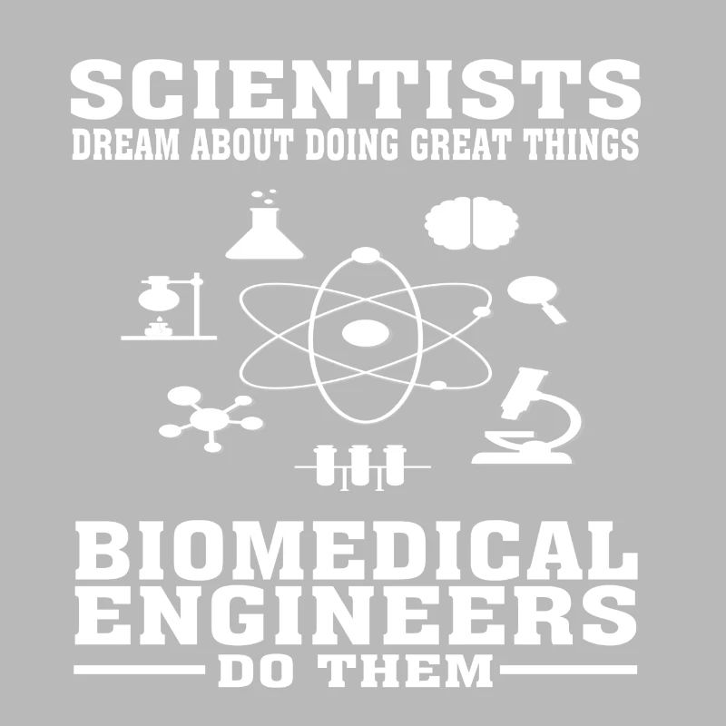 Scientists Dream, Biomedical Engineers Do - Funny