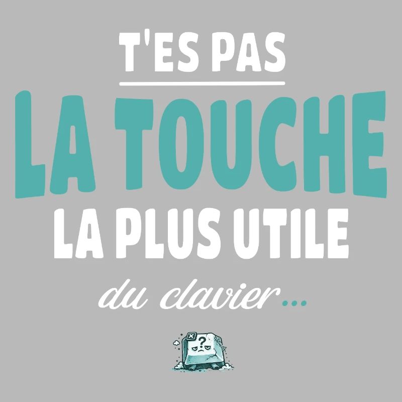 T'es pas la touche la plus utile du clavier