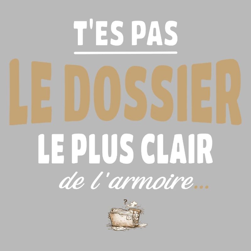 T’es pas le dossier le plus clair de l’armoire