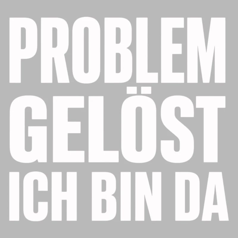 Problem Gelöst Ich Bin Da witziges Statement