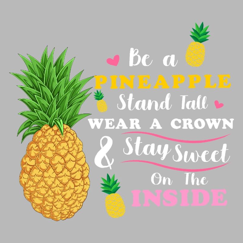 Sei eine Ananas Steh groß Trage eine Krone Bleib süß