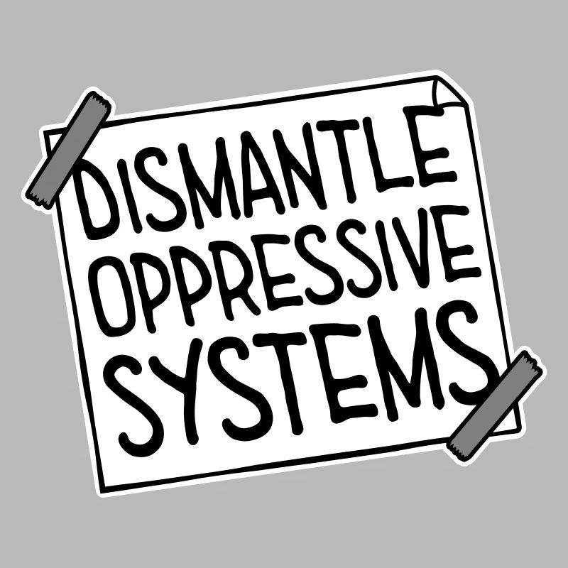 Dismantle Oppressive Systems Aktivismus Statement