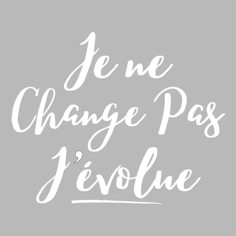 évolution, grandir, je ne change pas