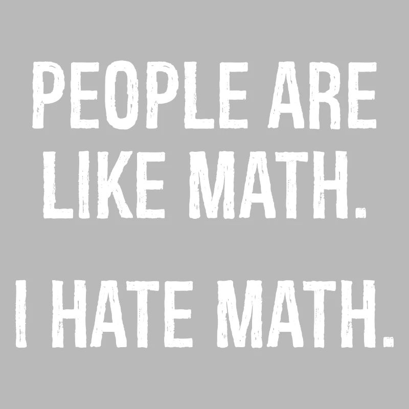 les gens sont comme les maths, je déteste les maths