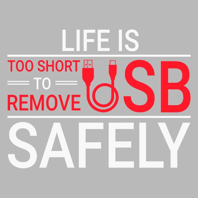 LIFE IS TOO SHORT TO REMOVE USB SAFELY Techie