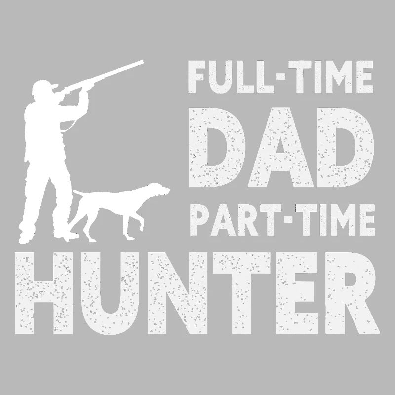 Full-Time Dad Part-Time Hunter – Dad Gift