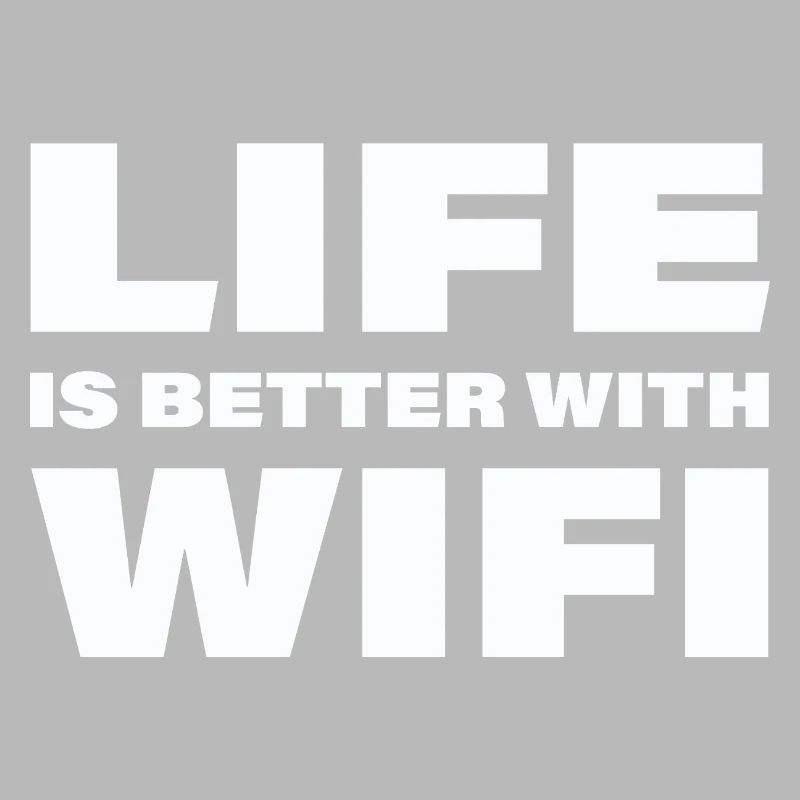 LIFE IS BETTER WITH WIFI