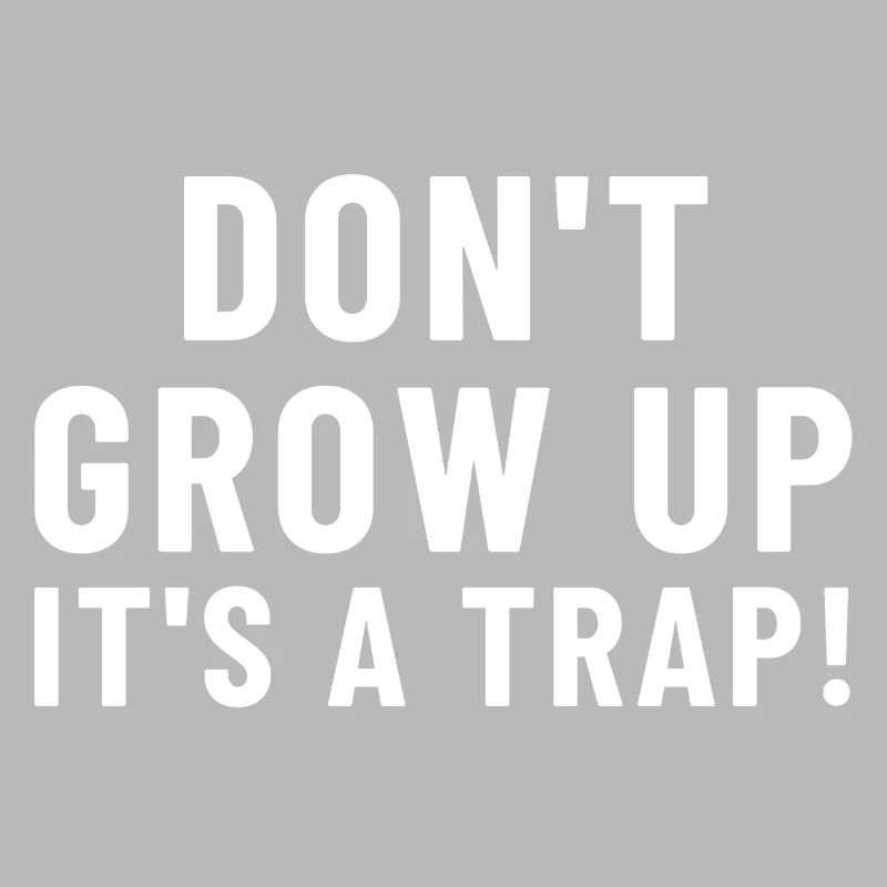 Don't Grow Up It's a ...