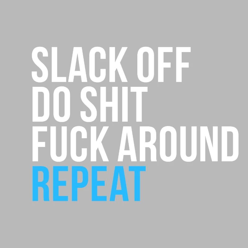 Slack Off Do Shit Repeat