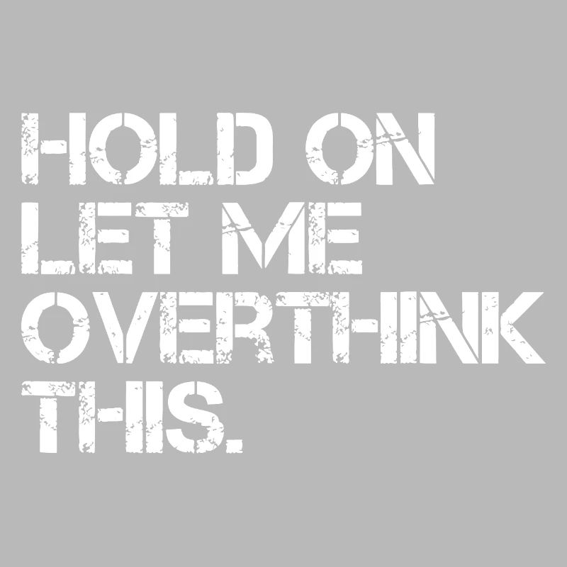 Hold On Let Me Overthink This