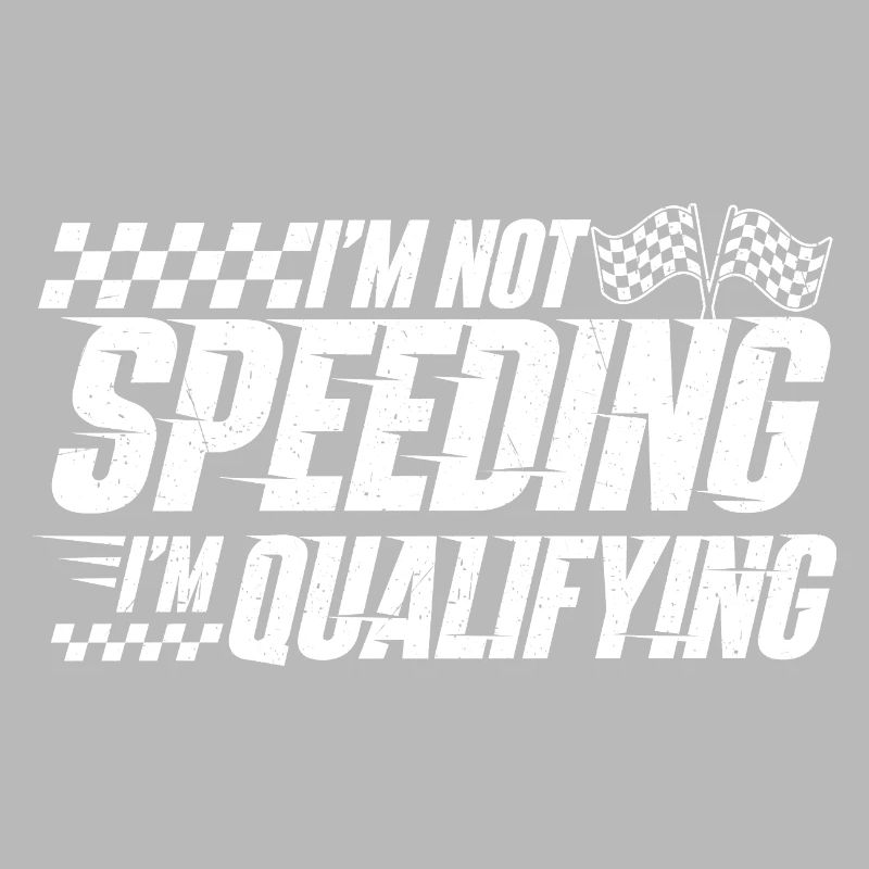 I’m Not Speeding I’m Qualifying Racing Drift 