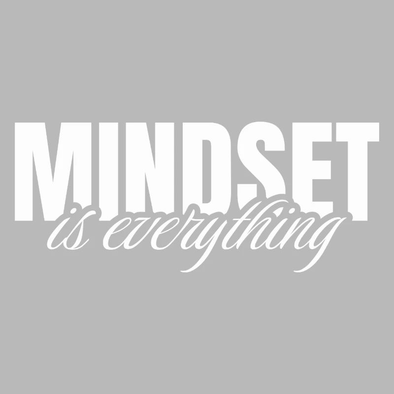 Mindset is everything