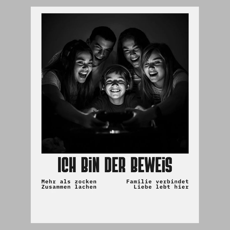 Ich bin der Beweis – Familiengaming Sprüche 