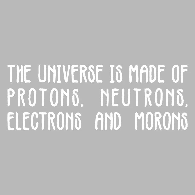 Universe Protons Neutrons Morons Tee
