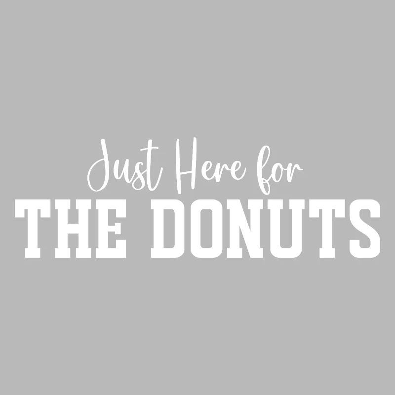 Ich bin nur wegen der Donuts hier