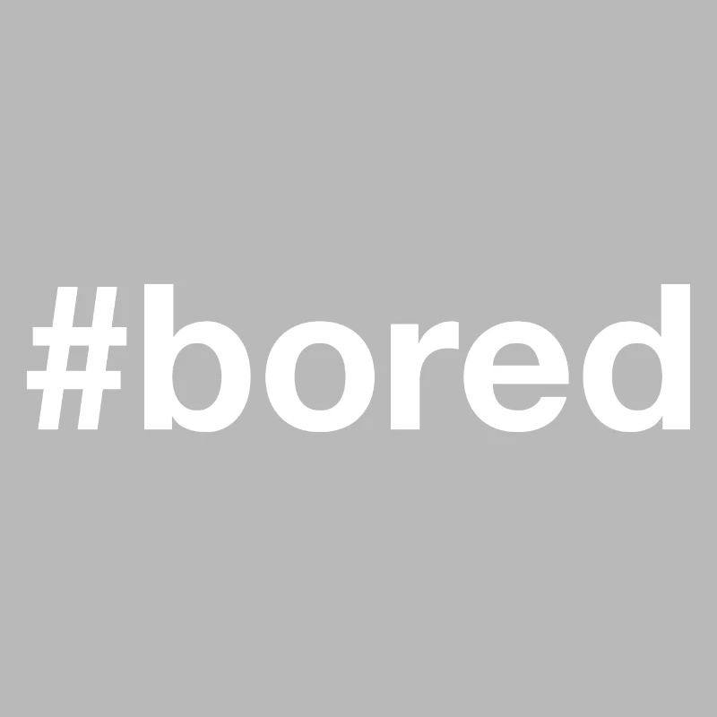 BORED Langeweile Hashtag
