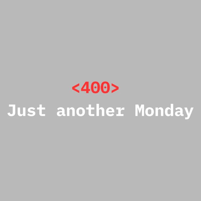 <400> Just Another Monday | Dev Humor