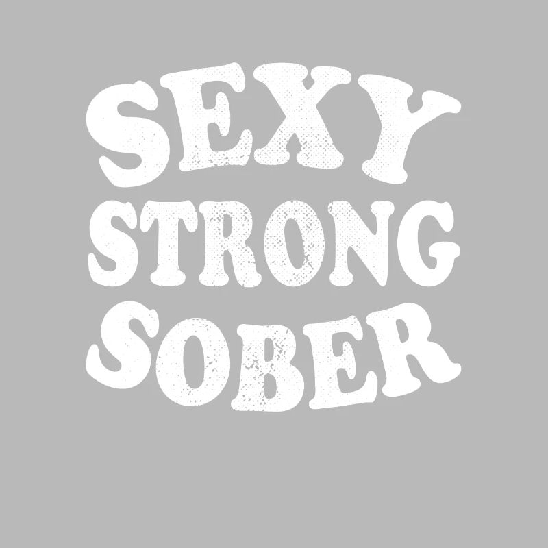 Sexy Strong Sober Abstinence Sober Without Alcohol