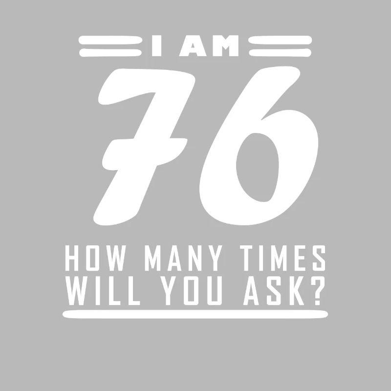 I am 76 – 76th birthday gift