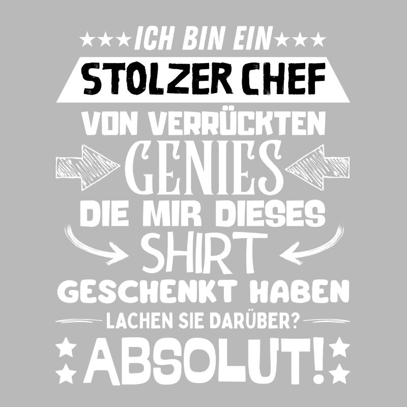 ich bin ein stolzer Chef von verrückten Genies