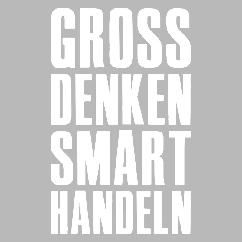 Think big, act smart - Unternehmer Startup