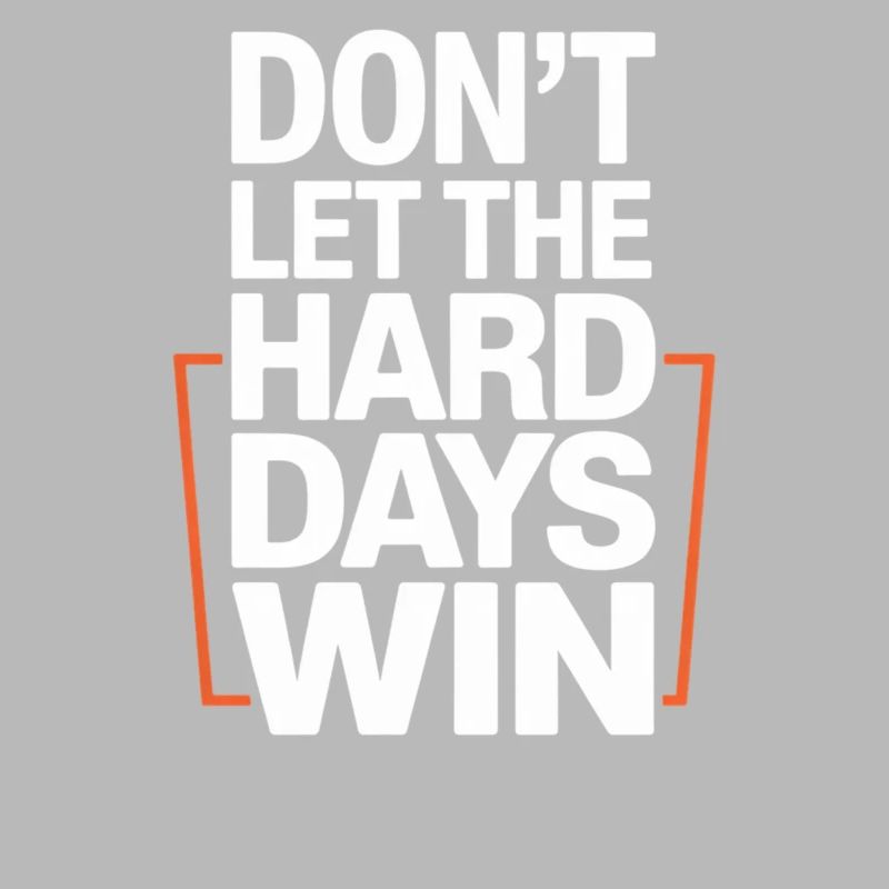 Dont Let The Hard Days Win