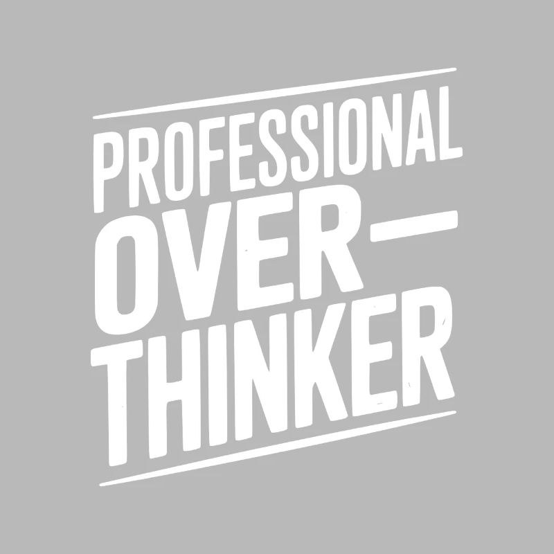 Professional Overthinker