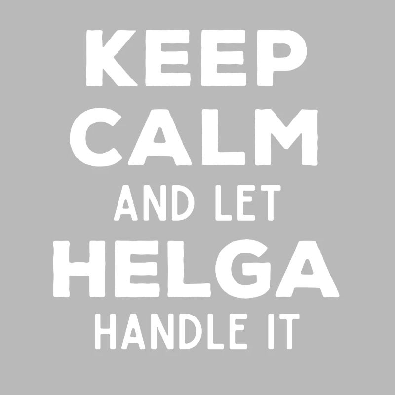 Keep Calm Let Helga sort it out Funny saying
