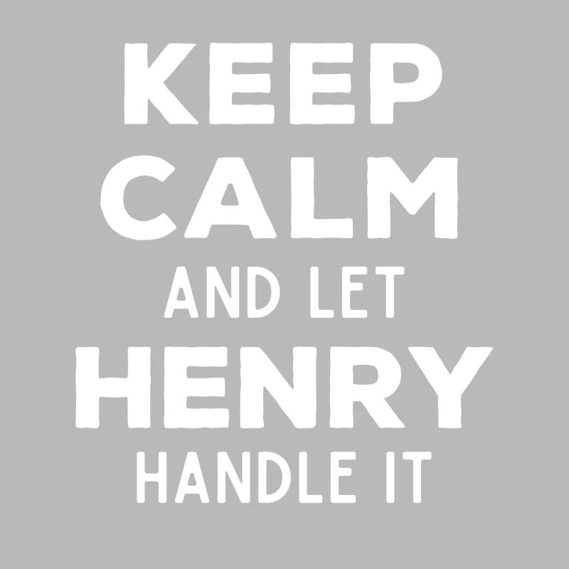 Keep Calm Let Henry sort it out Funny saying
