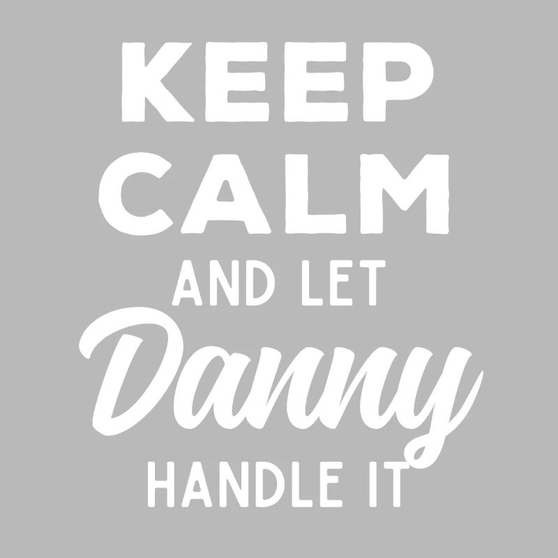 Keep Calm Let Danny sort it out Funny Saying