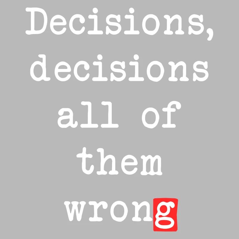 Wrong Decisions, Sarcasm & Wisdom