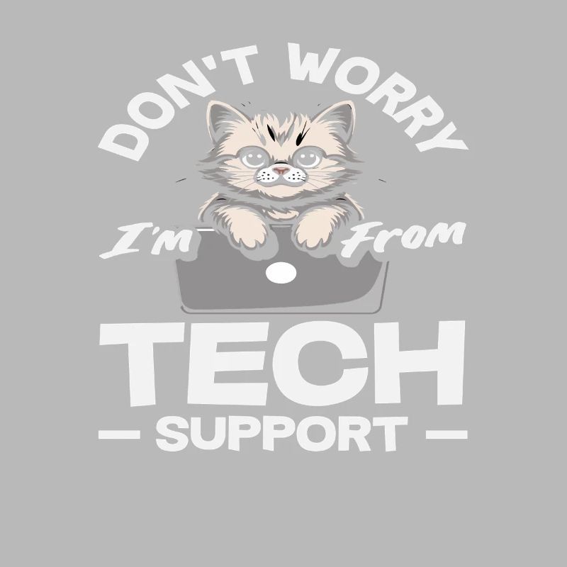 Don't worry, I'm from Tech Support Cat IT
