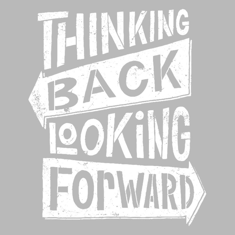 thinking back looking forward