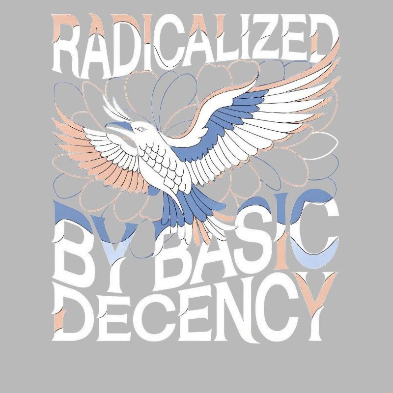 Radicalized by Basic Decency Statement Art