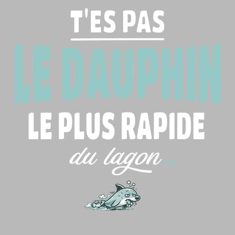 T’es pas le dauphin le plus rapide du lagon