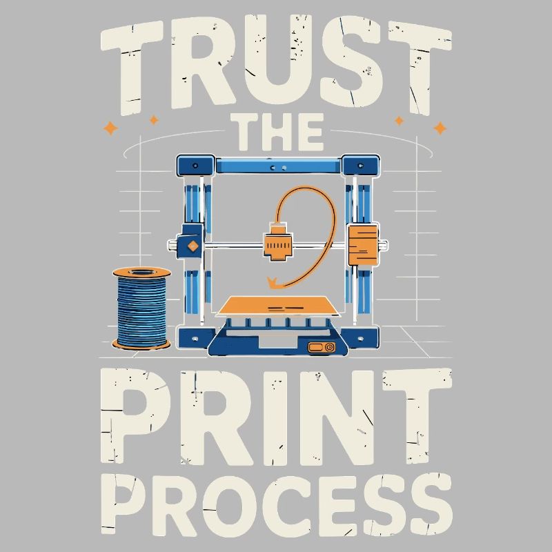 Trust The Print Process Funny 3D Printing Saying