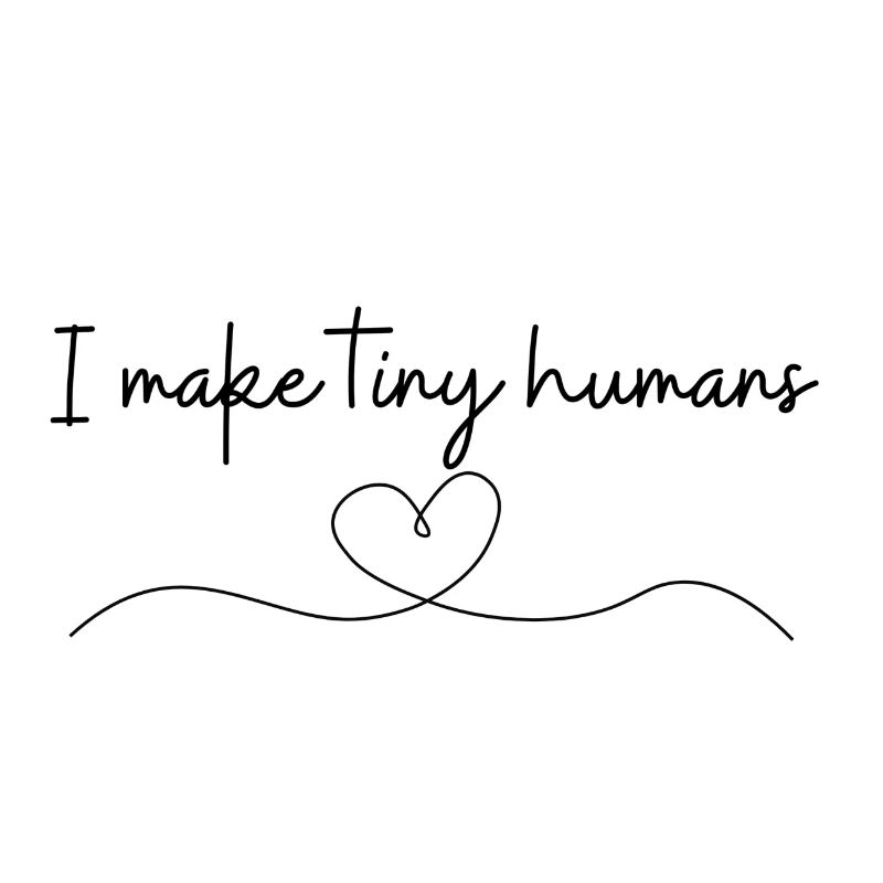 Geburtsgeschenk „I make tiny humans“