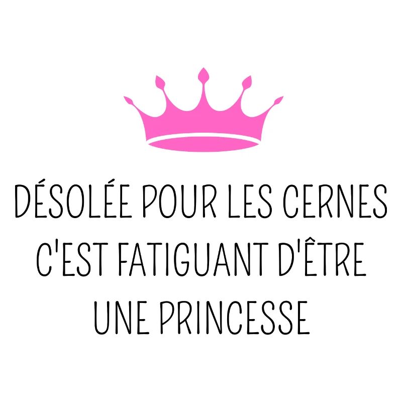 Désolée pour les cernes je suis une princesse