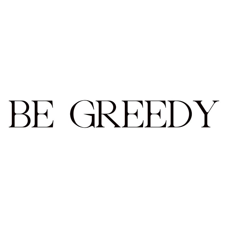 be greedy