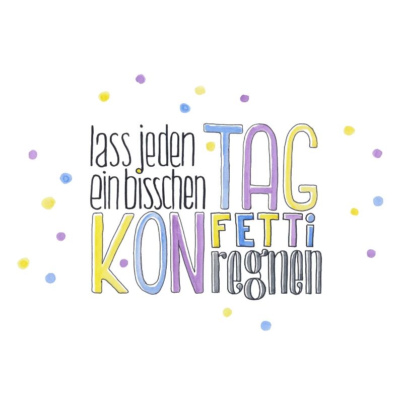 Lass jeden Tag ein bisschen Konfetti regnen