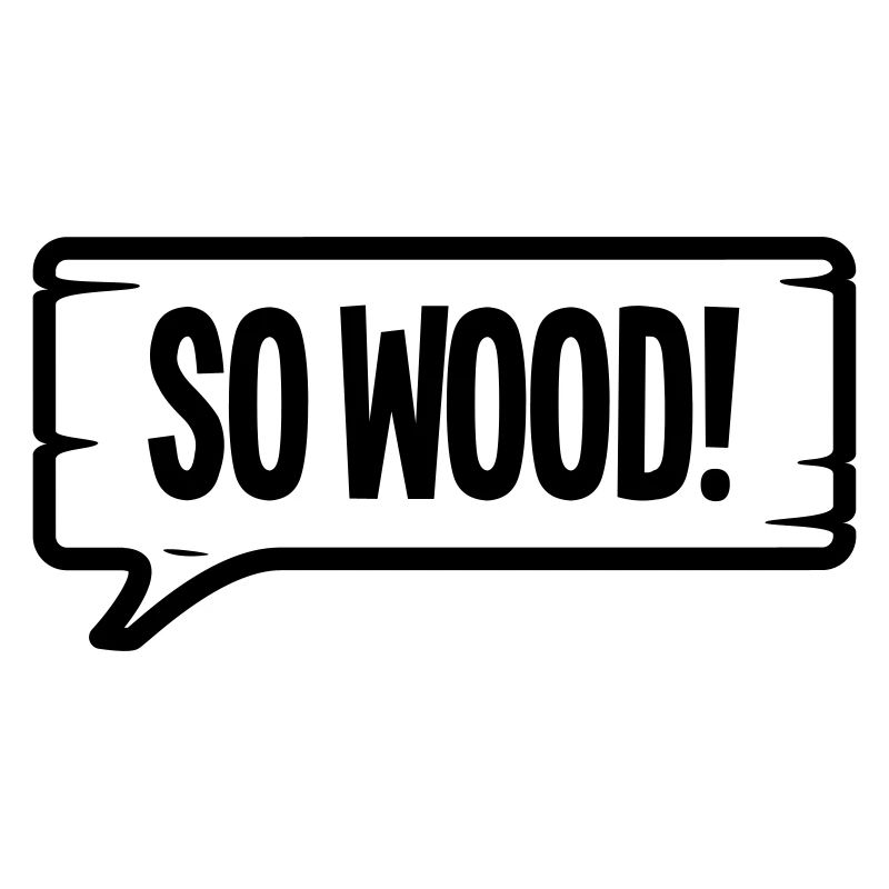 SO WOOD!