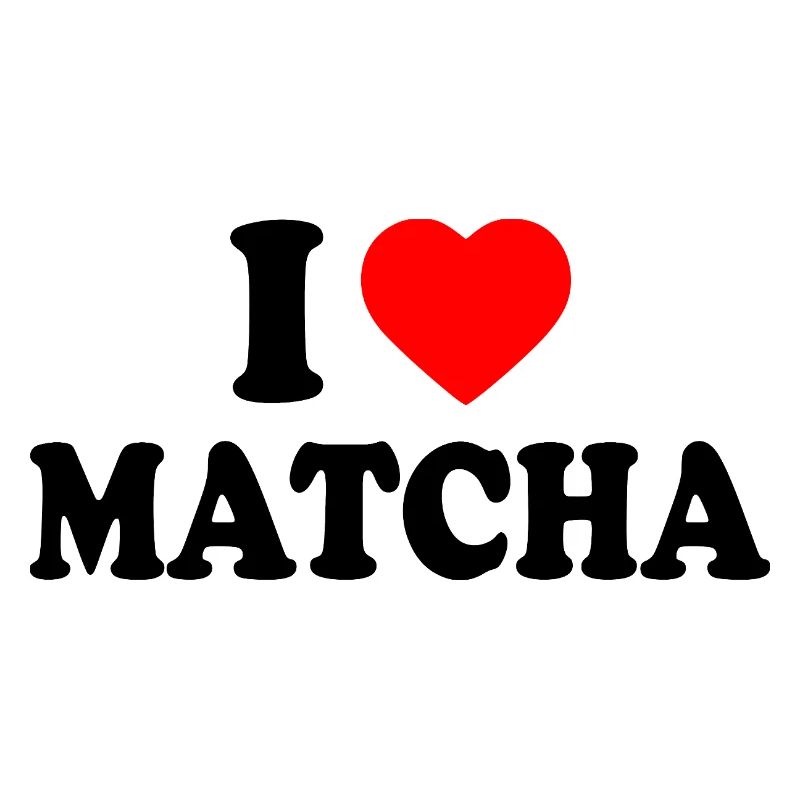 I love matcha
