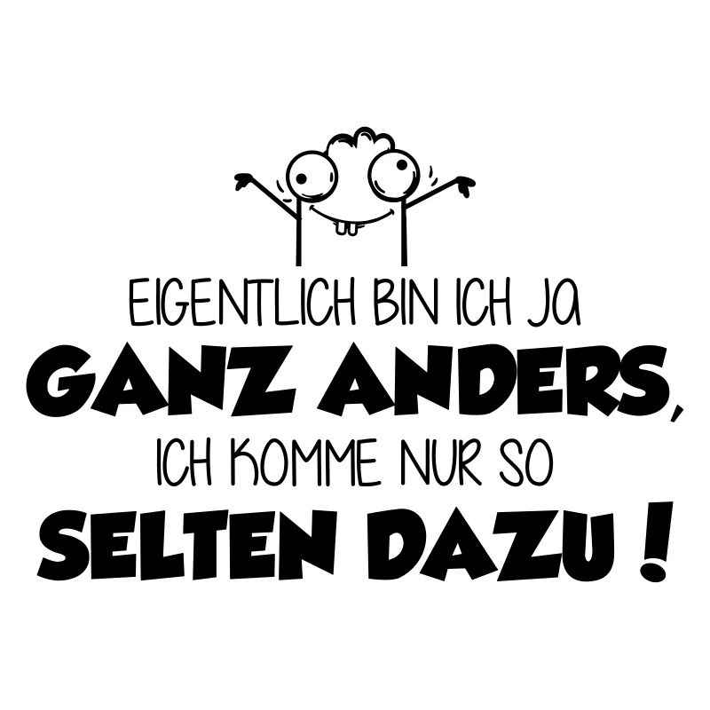 ich bin ja ganz anders - ich komme nur nicht dazu!
