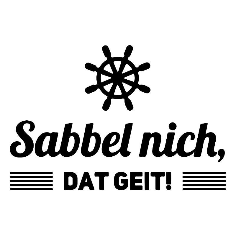 Sabbel nich dat geit Spruch Plattdeutsch
